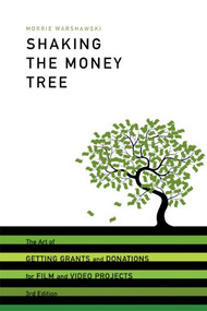 Shaking the Money Tree, 3rd Edition (The Art of Getting Grants and Donations for Film and Video) by Morrie Warshawski, 9781932907667
