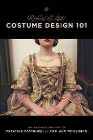 Costume Design 101 - 2nd edition (The Business and Art of Creating Costumes For Film and Television) by Richard LaMotte, 9781932907698