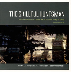 The Skillful Huntsman (Visual Development of a Grimm Tale at Art Center College of Design) by Khang Le, Mike Yamada, Felix Yoon, 9780972667647