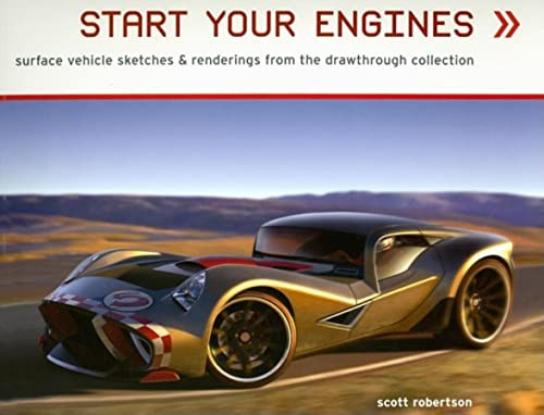 Start Your Engines (Surface Vehicle Sketches & Renderings from the Drawthrough Collection) by Scott Robertson, 9781933492131