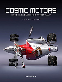 Cosmic Motors (Spaceships, Cars and Pilots of Another Galaxy) by Daniel Simon, Syd Mead, 9781933492285