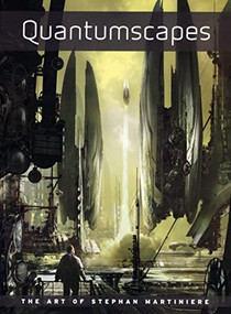 Quantumscapes (The Art of Stephan Martiniere) by Stephan Martiniere, 9781933492513
