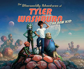 The Otherworldly Adventures of Tyler Washburn: The New Kid by Dylan Cole, Dylan Cole, Ahmed Aldoori, 9781933492773