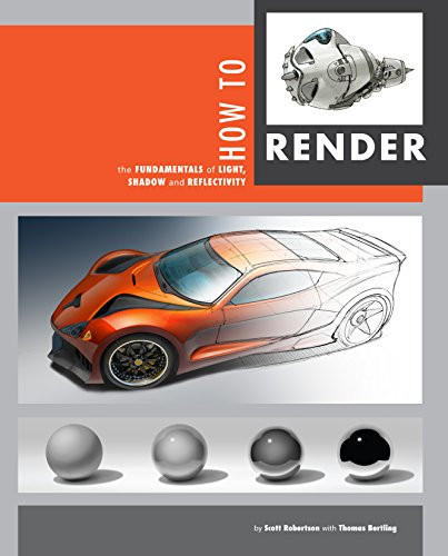 How to Render (the fundamentals of light, shadow and reflectivity) - 9781933492964 by Scott Robertson, Thomas Bertling, 9781933492964