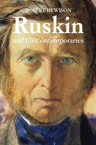Ruskin and His Contemporaries by Robert Hewison, 9781843681687