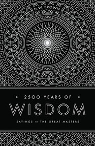 2500 Years of Wisdom (Sayings of the Great Masters) by D W Brown, 9781611250145