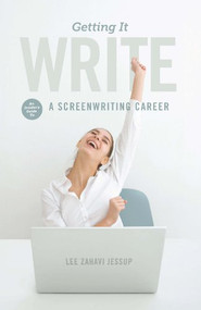Getting it Write (An Insider's Guide to a Screenwriting Career) by Lee Zahavi Jessup, 9781615931750