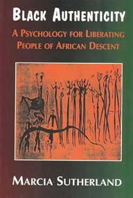 Black Authenticity (A Psychology for Liberating People of African Descent) by Marcia Sutherland, 9780883781845