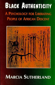 Black Authenticity (A Psychology for Liberating People of African Descent) - 9780883781814 by Marcia Sutherland, 9780883781814