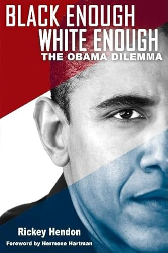 Black Enough/White Enough (The Obama Dilemma) by Rickey Hendon, Hermene D Hartman, 9780883783092