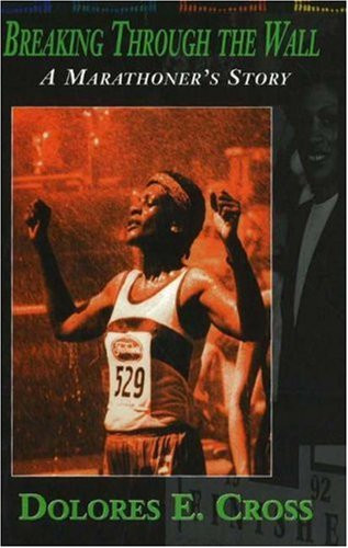 Breaking Through the Wall (A Marathoner's Story) - 9780883781654 by Dolores E Cross, 9780883781654