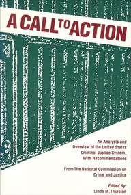 Call to Action (An Analysis and Overview of the United States Criminal Justic System, with Recommendations) by Linda M Thurston, National Commission on Crime & Justice S, 9780883780671