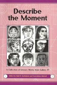 Describe the Moment (A Collection of Literary Works from Gallery 37) by Haki R Madhubuti, Gwendolyn Mitchell, 9780883782217