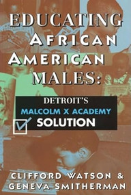 Educating African American Males (Detroit's Malcolm X Academy Solution) by Clifford Watson, Geneva Smitherman, 9780883781579