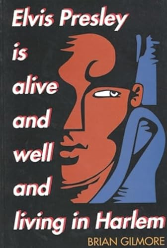 Elvis Presley Is Alive and Well and Living in Harlem by Brian Gilmore, 9780883780046