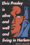 Elvis Presley Is Alive and Well and Living in Harlem by Brian Gilmore, 9780883780046