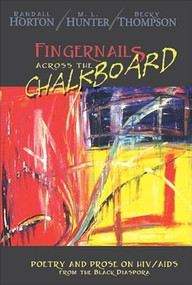 Fingernails Across the Chalkboard (Poetry and Prose on HIV/AIDS from the Black Diaspora) by Randall Horton, M L Hunter, Becky Thompson, Haki R Madhubuti, 9780883782743