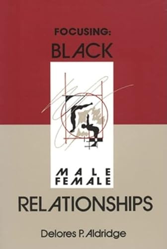 Focusing Focusing Focusing (Black Male-Female Relationships Black Male-Female Relationships Black Male-Female Relationships) by Delores P Aldridge, 9780883781401