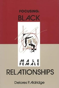 Focusing Focusing Focusing (Black Male-Female Relationships Black Male-Female Relationships Black Male-Female Relationships) by Delores P Aldridge, 9780883781401