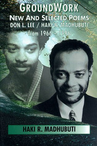 Groundwork (New and Selected Poems, Don L. Lee/Haki R. Madhubuti from 1966-1996) by Haki R Madhubuti, 9780883781739