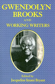 Gwendolyn Brooks and Working Writers by Jacqueline Imani Bryant, 9780883782798