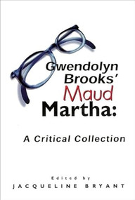 Gwendolyn Brooks' Maud Martha (A Critical Collection) by Jaqueline Bryant, Nora Brooks Blakely, Jacqueline Bryant, 9780883782378