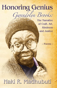 Honoring Genius (Gwendolyn Brooks: The Narrative of Craft, Art, Kindness and Justice) by Haki R Madhubuti, 9780883783252