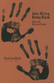 Into Africa, Being Black (New and Selected Poems) by Fred L Hord, 9780883783498