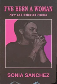 I've Been a Woman (New and Selected Poems) by Sonia Sanchez, 9780883781128