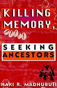 Killing Memory, Seeking Ancestors by Haki R Madhubuti, 9780883780930