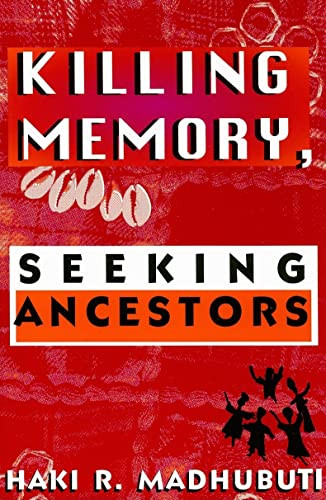 Killing Memory, Seeking Ancestors by Haki R Madhubuti, 9780883780930