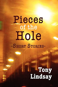 Pieces of the Hole (Short Stories) by Tony Lindsay, 9780883782699