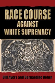 Race Course (Against White Supremacy) by William C Ayers, Bernardine Dohrn, 9780883782910