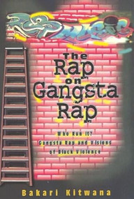 Rap on Gangsta Rap: Who Run It? (Gangsta Rap and Visions of Black Violence) by Bakari Kitwana, 9780883781753