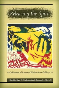 Releasing the Spirit (A Collection of Literary Works from Gallery 37) by Haki R Madhubuti, Gwendolyn Mitchell, Sheryl Bacon, Maggie Daley, 9780883782187