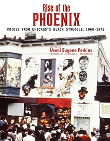 Rise of the Phoenix (Voices from Chicago's Black Struggle 1960-1975) by Useni E Perkins, Julieanna Richardson, 9780883783061
