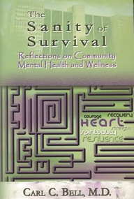 Sanity of Survival (Reflections on Community Mental Health) by Carl C Bell, 9780883782132