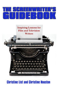 The Screenwriter's Guidebook (Inspiring Lessons in Film and Television Writing) by Christine List, Christine Houston, 9780883783351