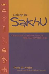 Seeking the Sakhu (Foundational Writings for an African Psychology) by Wade W Nobles, 9780883782767