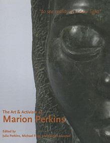 The Art & Activism of Marion Perkins (To See Reality in a New Light) by Julia Perkins, Michael Flug, David Lusenhop, 9780883783467
