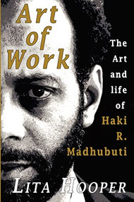 The Art of Work (The Art and Life of Haki R. Madhubuti) by Lita Hooper, 9780883782552