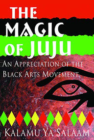 The Magic of Juju (An Appreciation of the Black Arts Movement) by Kalamu Ya Salaam, 9780883781968