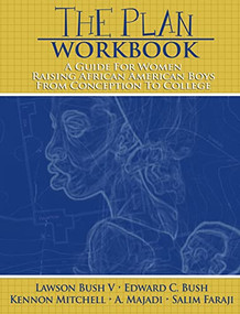 The Plan Workbook (A Guide for Women: Raising African American Boys from Conception to College) by Lawson Bush, C Edward Bush, Kennon Mitchell, A Majadi, 9780883783382