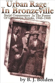 Urban Rage in Bronzeville (Social Commentary in the Poetry of Gwendolyn Brooks, 1945-1960) by B J Bolden, 9780883781951