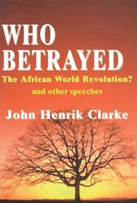 Who Betrayed the African World Revolution? (And Other Speeches) by John Henrik Clarke, 9780883781364