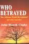 Who Betrayed the African World Revolution? (And Other Speeches) by John Henrik Clarke, 9780883781364