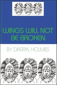 Wings Will Not Be Broken by Darryl Holmes, 9780883781371