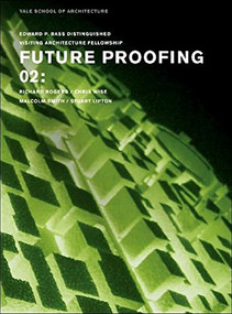 Future Proofing 02 (Stuart Lipton, Richard Rogers, Chris Wise and Malcolm Smith) by Nina Rappaport, 9780393732375