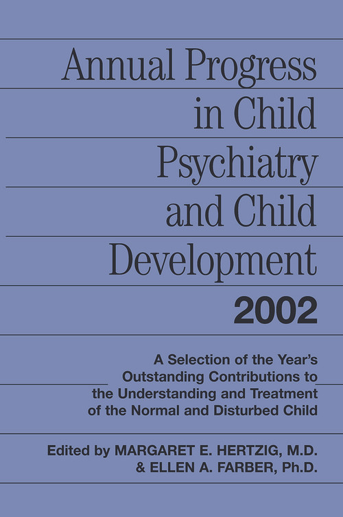 Annual Progress in Child Psychiatry and Child Development 2002 by Margaret E. Hertzig, Ellen A. Farber, 9780415645874
