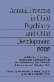 Annual Progress in Child Psychiatry and Child Development 2002 by Margaret E. Hertzig, Ellen A. Farber, 9780415645874